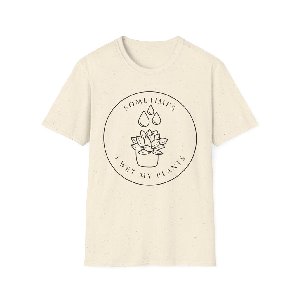 Sometimes I Wet My Plants T-Shirt