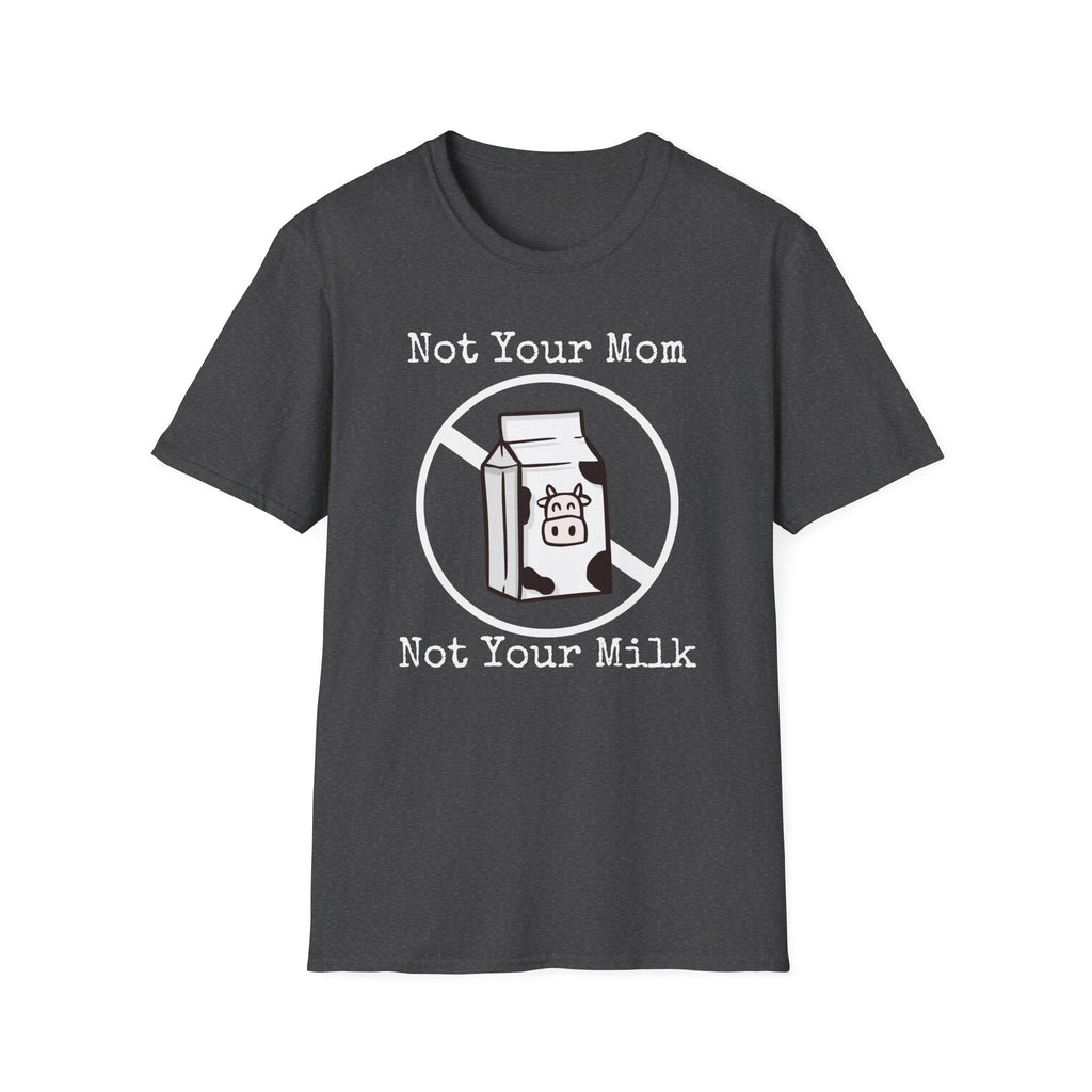 Not Your Milk T-Shirt