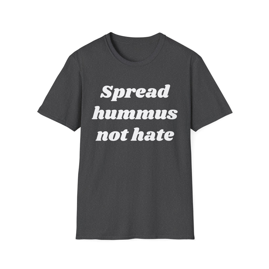 Spread Hummus Not Hate  T-Shirt