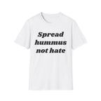 Spread Hummus Not Hate  T-Shirt