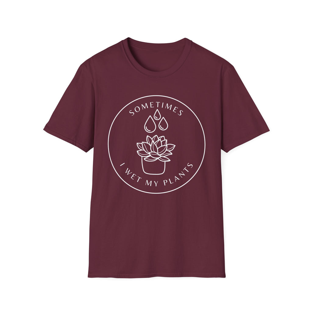 Sometimes I Wet My Plants T-Shirt