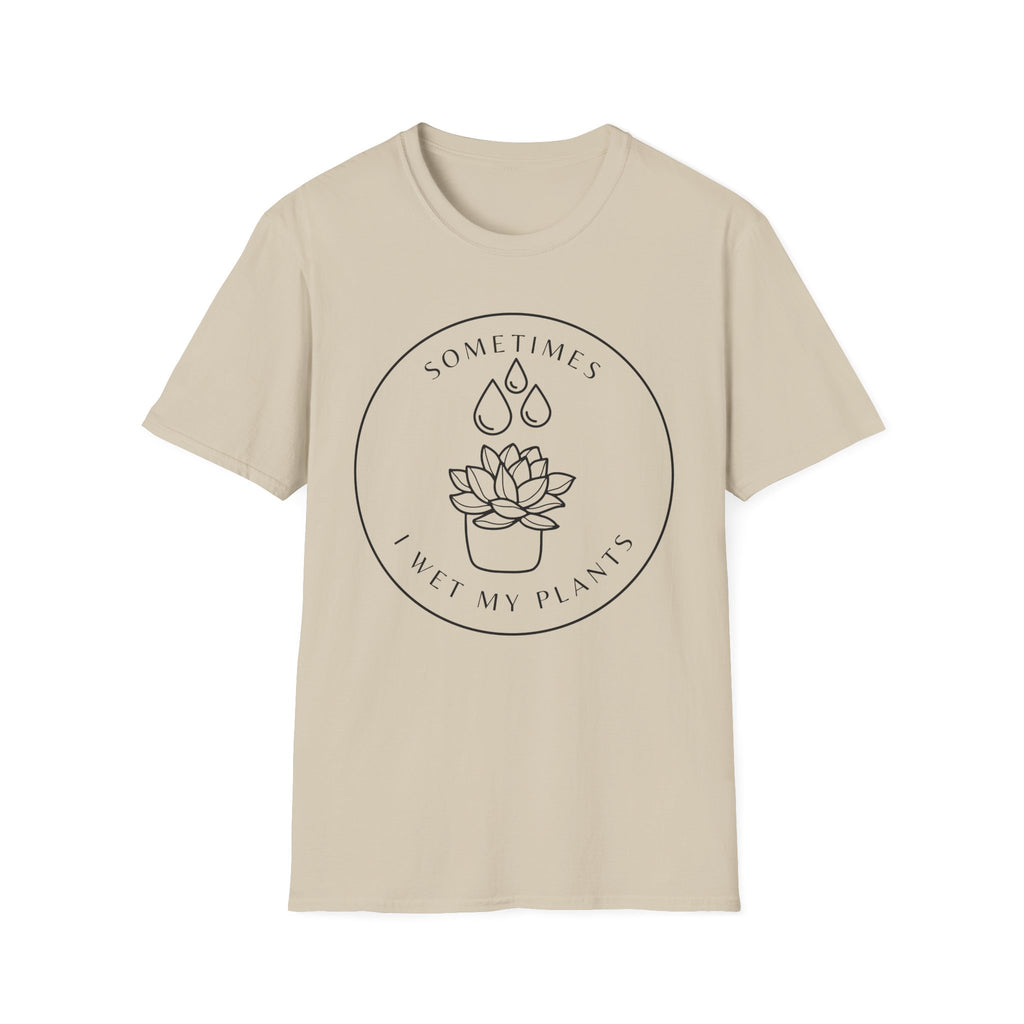 Sometimes I Wet My Plants T-Shirt