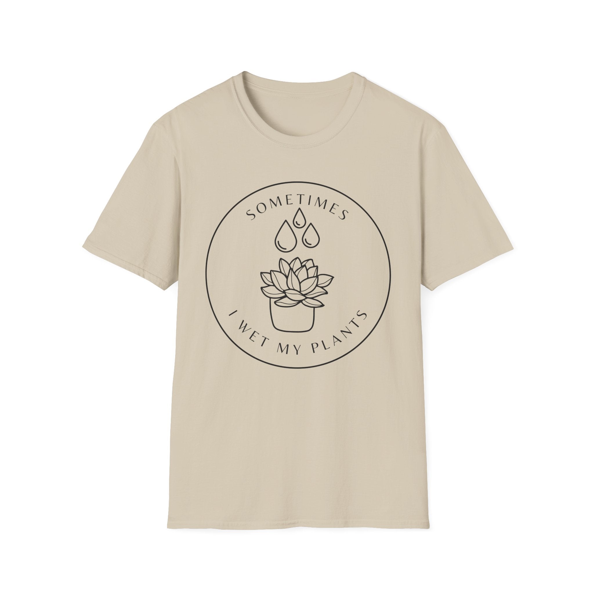 Sometimes I Wet My Plants T-Shirt
