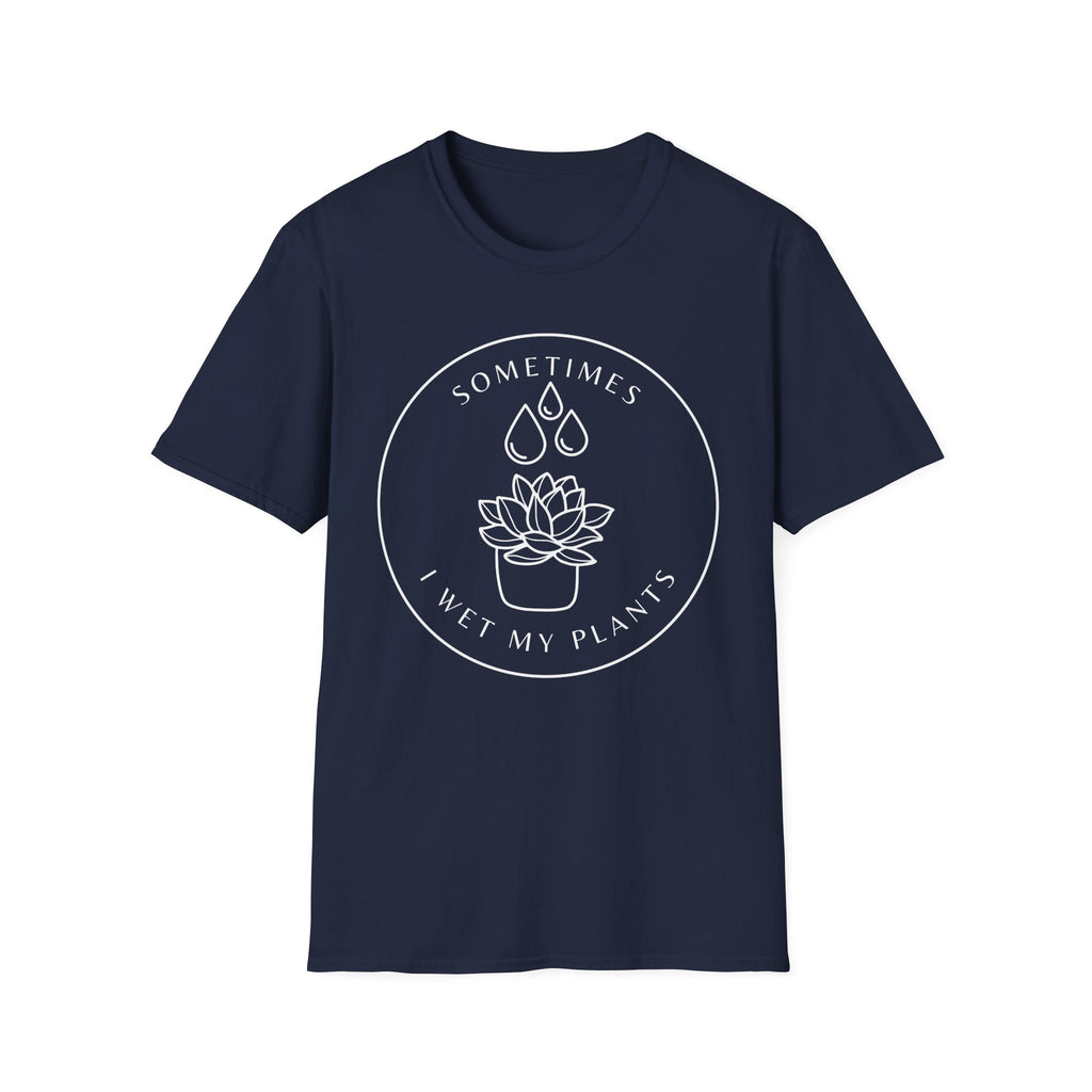 Sometimes I Wet My Plants T-Shirt