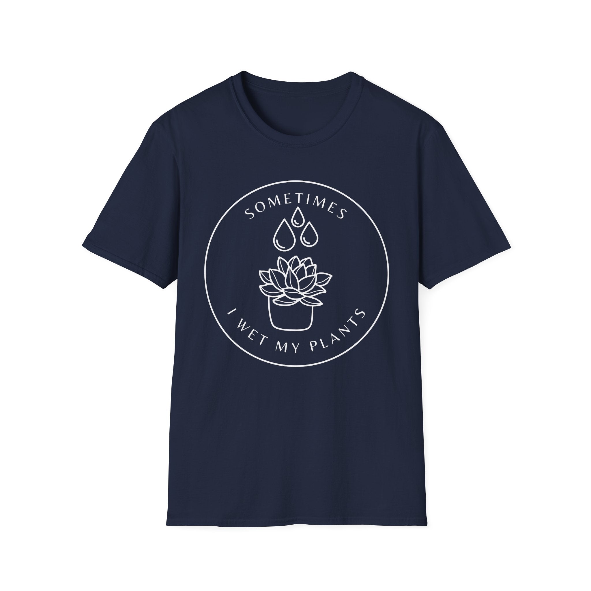 Sometimes I Wet My Plants T-Shirt