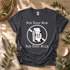 Not Your Milk T-Shirt