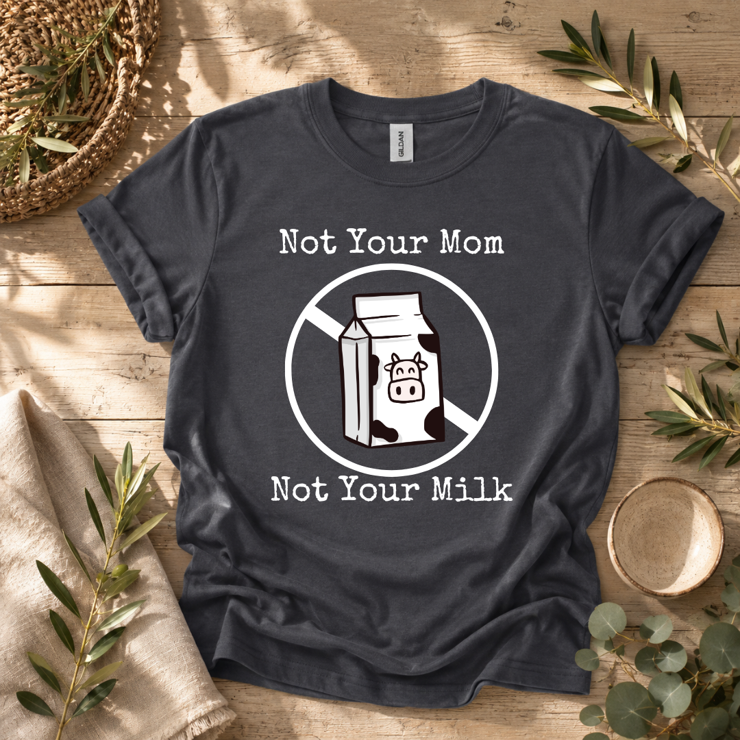Not Your Milk T-Shirt