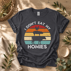 I Don't Eat My Homies T-Shirt