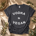 Vodka is Vegan T-Shirt