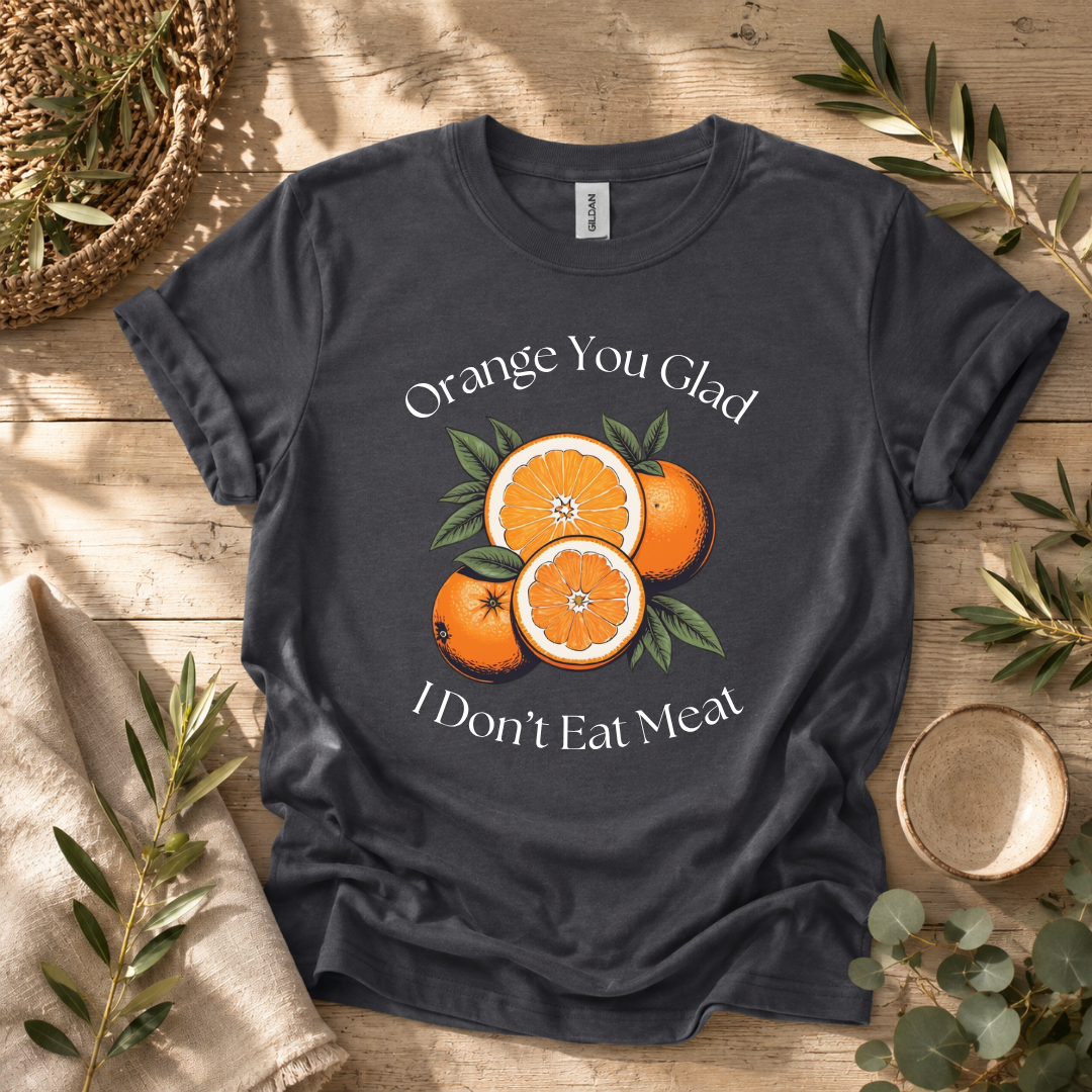 Orange You Glad T-Shirt