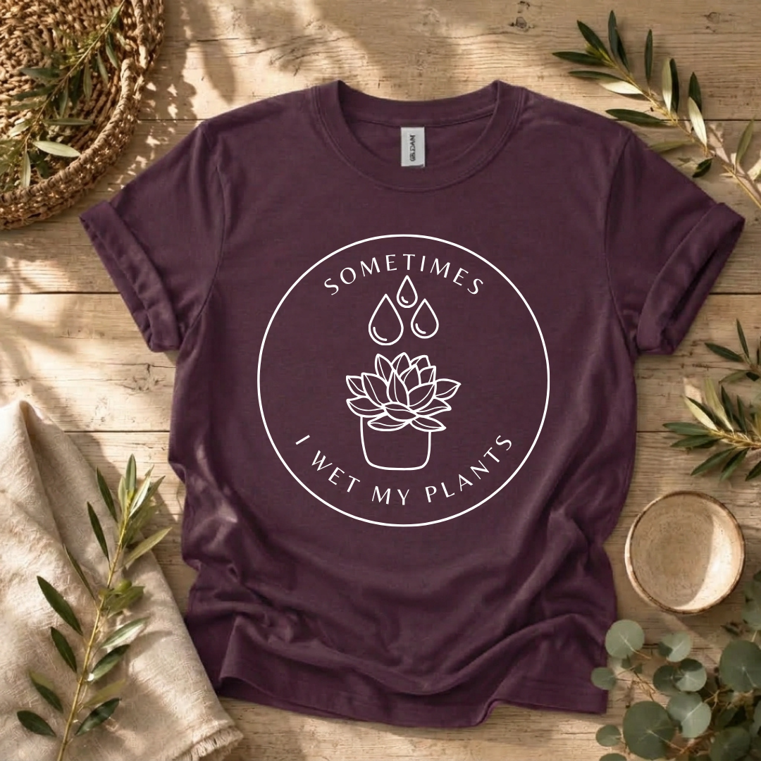 Sometimes I Wet My Plants T-Shirt