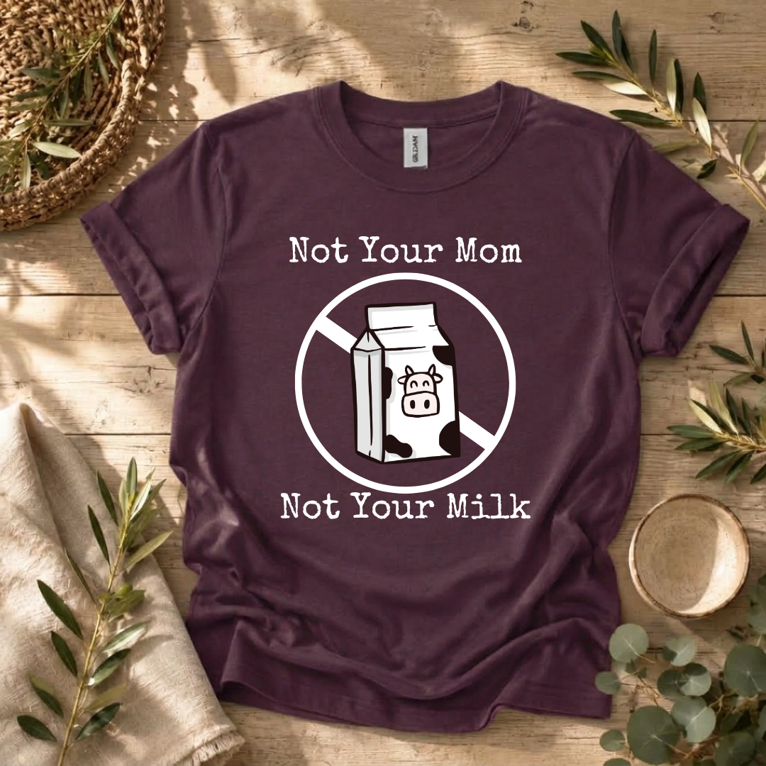 Not Your Milk T-Shirt