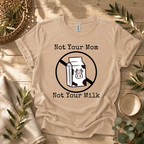 Not Your Milk T-Shirt