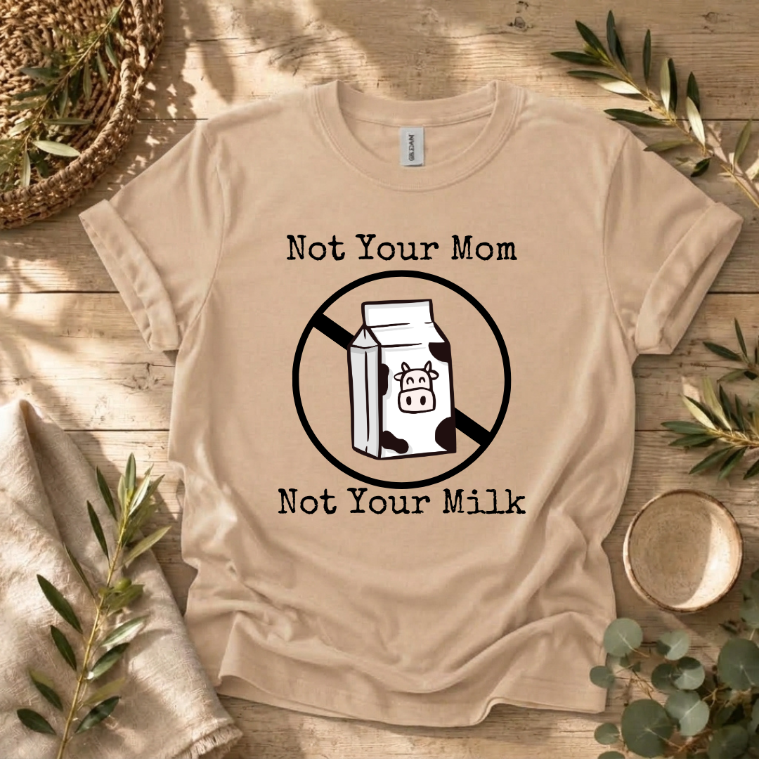 Not Your Milk T-Shirt