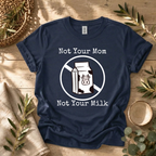 Not Your Milk T-Shirt