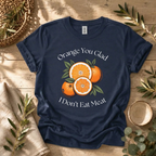 Orange You Glad T-Shirt