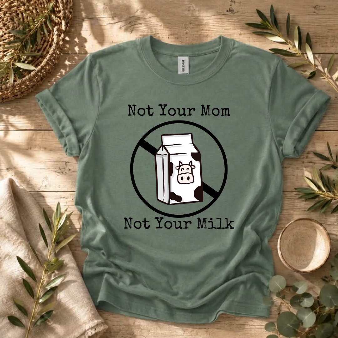 Not Your Milk T-Shirt
