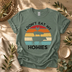 I Don't Eat My Homies T-Shirt