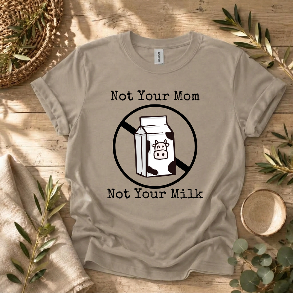 Not Your Milk T-Shirt