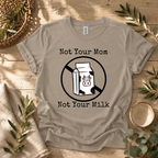 Not Your Milk T-Shirt