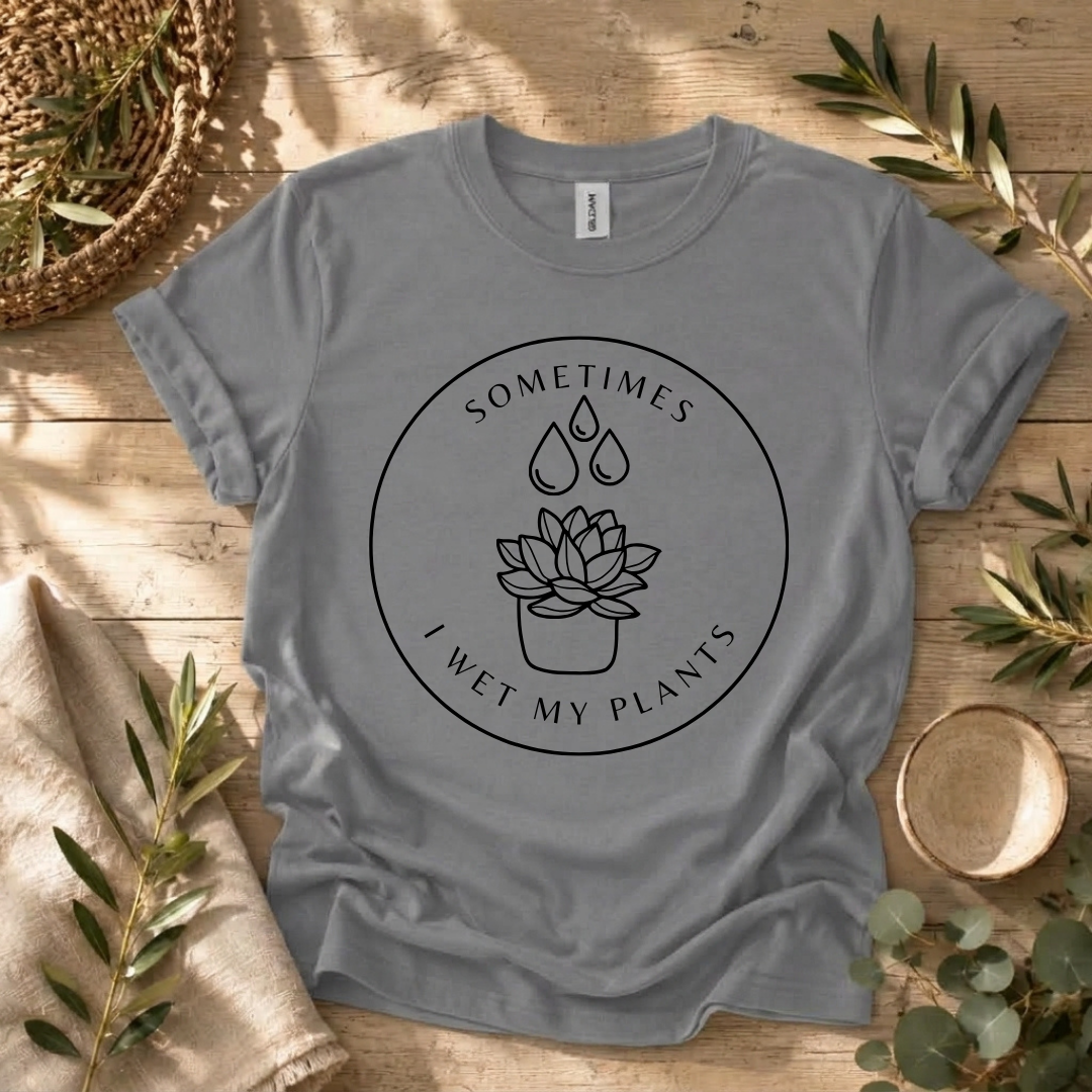 Sometimes I Wet My Plants T-Shirt