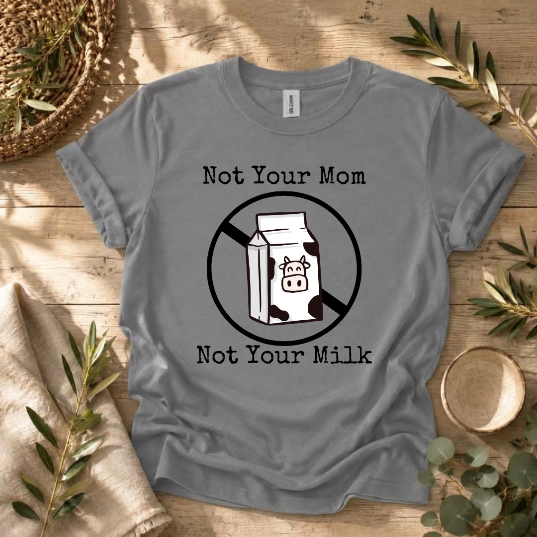 Not Your Milk T-Shirt