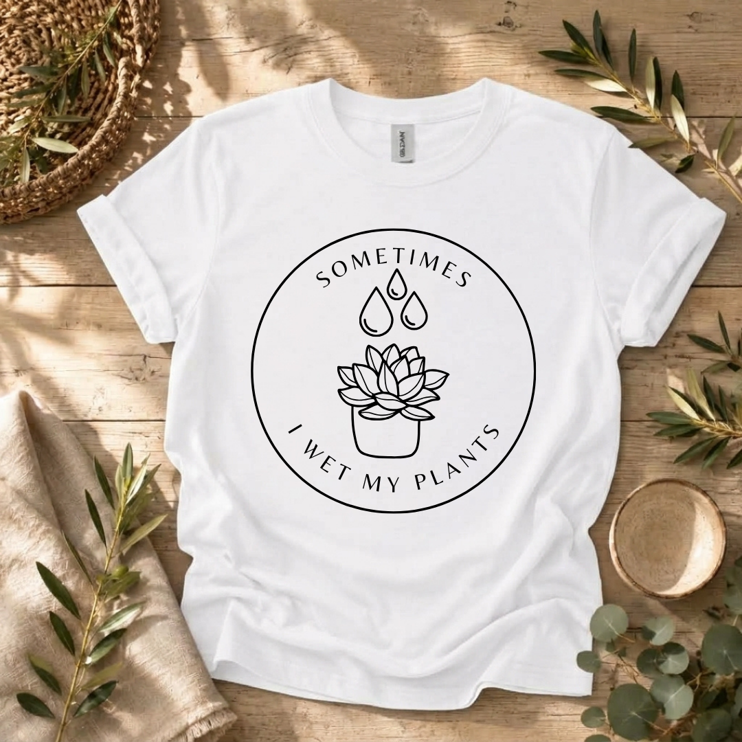Sometimes I Wet My Plants T-Shirt