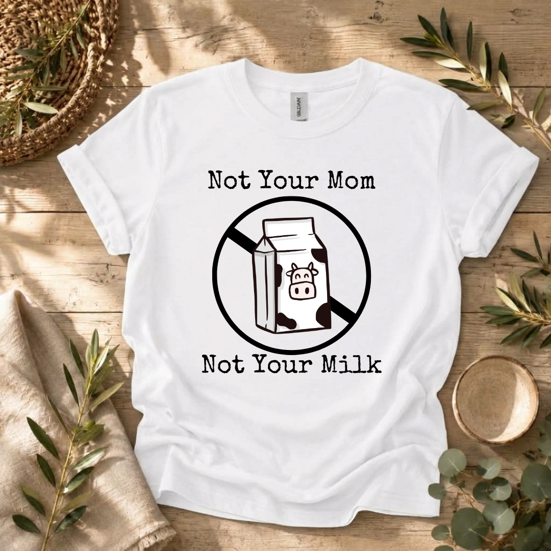 Not Your Milk T-Shirt
