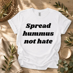 Spread Hummus Not Hate  T-Shirt