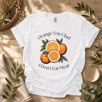 Orange You Glad T-Shirt